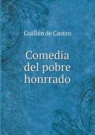 Comedia Del Pobre Honrrado di Guillen De Castro edito da Book On Demand Ltd.