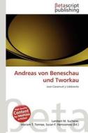 Andreas Von Beneschau Und Tworkau edito da Betascript Publishing