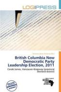 British Columbia New Democratic Party Leadership Election, 2011 edito da Log Press