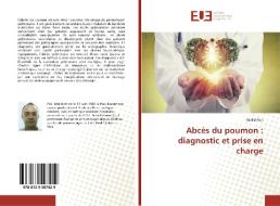 Abcès du poumon : diagnostic et prise en charge di Walid Feki edito da Editions universitaires europeennes EUE