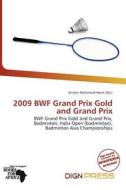 2009 Bwf Grand Prix Gold And Grand Prix edito da Dign Press
