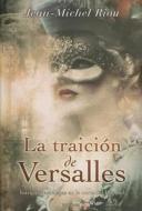 La Traicion de Versalles = The Betrayel of Versailles di Jean Michel Riou edito da Ediciones B