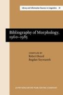 Bibliography Of Morphology, 1960-1985 edito da John Benjamins Publishing Co
