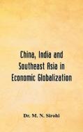 China, India and Southeast Asia in Economic Globalization di M. N. Sirohi edito da Alpha Editions