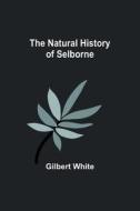 The Natural History of Selborne di Gilbert White edito da Alpha Editions