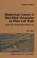 Biophysical control of microfibril orientation in plant cell walls di J. D. Boyd edito da Springer Netherlands