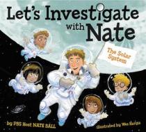 Let's Investigate with Nate #2: The Solar System di Nate Ball edito da HARPERCOLLINS