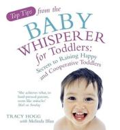 Top Tips from the Baby Whisperer for Toddlers di Melinda Blau, Tracy Hogg edito da Ebury Publishing
