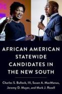 African American Statewide Candidates In The New South di III Bullock, Susan A. MacManus, Jeremy D. Mayer, Mark J. Rozell edito da Oxford University Press Inc