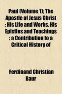 Paul, The Apostle Of Jesus Christ (1873) di Ferdinand Christian Baur edito da General Books Llc