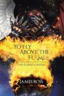 To Fly Above the Flames di James Ross edito da Tellwell Talent