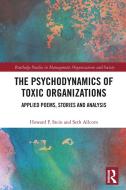 The Psychodynamics Of Toxic Organizations di Howard F. Stein, Seth Allcorn edito da Taylor & Francis Ltd