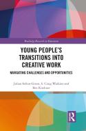 Young People's Transitions Into Creative Work di Julian Sefton-Green, S Craig Watkins, Ben Kirshner edito da Taylor & Francis Ltd