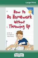 How to Do Homework Without Throwing Up (16pt Large Print Edition) di Trevor Romain edito da ReadHowYouWant