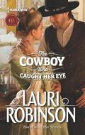 The Cowboy Who Caught Her Eye di Lauri Robinson edito da Harlequin