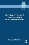 The Dual System of Privacy Rights in the United States di Mary (California State University) McThomas edito da Taylor & Francis Ltd