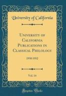 University of California Publications in Classical Philology, Vol. 14: 1950 1952 (Classic Reprint) di University of California edito da Forgotten Books