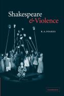 Shakespeare and Violence di R. A. Foakes edito da Cambridge University Press