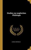 Studien Zur Englischen Philologie di Lorenz Morsbach edito da WENTWORTH PR