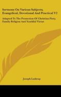 Sermons On Various Subjects, Evangelical, Devotional And Practical V2 di Joseph Lathrop edito da Kessinger Publishing