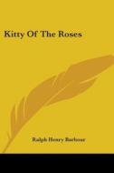 Kitty Of The Roses di RALPH HENRY BARBOUR edito da Kessinger Publishing