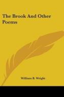 The Brook And Other Poems di William B. Wright edito da Kessinger Publishing, Llc