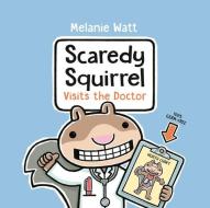 Scaredy Squirrel Visits the Doctor di Melanie Watt edito da RANDOM HOUSE