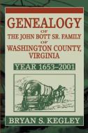 Genealogy of the John Bott Sr. Family of Washington County, Virginia di Bryan S. Kegley edito da iUniverse