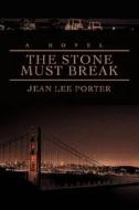 The Stone Must Break di Jean Lee Porter edito da iUniverse