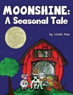 Moonshine: A Seasonal Tale di Violet Mae edito da Neural Nebula Publishing