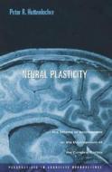 Neural Plasticity - The Effects of Environment on the Development of the Cerebral Cortex di Peter R. Huttenlocher edito da Harvard University Press