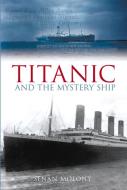 Titanic and the Mystery Ship di Senan Molony edito da The History Press Ltd