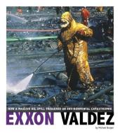 EXXON Valdez: How a Massive Oil Spill Triggered an Environmental Catastrophe di Michael Burgan edito da COMPASS POINT BOOKS