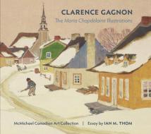Clarence Gagnon The Maria Chapdelaine Illustrations edito da Pomegranate Communications Inc,us