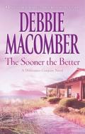 The Sooner the Better di Debbie Macomber edito da Mira Books