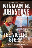 The Violent Storm di William W. Johnstone, J. A. Johnstone edito da PINNACLE BOOKS