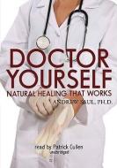 Doctor Yourself: Natural Healing That Works di Andrew W. Saul, Patrick Cullen edito da Blackstone Audiobooks