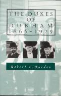 The Dukes of Durham, 1865-1929 di Robert F. Durden edito da Duke University Press Books