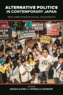Alternative Politics in Contemporary Japan: New Directions in Social Movements di Patricia G. Steinhoff, Shinji Kojima, Robin O'Day, Carl Cassegard, Makoto Nishikido, Yoko Iida, Rika Morioka, Yuki Asahina edito da UNIV OF HAWAII PR