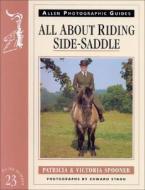 All about Riding Side-Saddle di Patricia Spooner, Victoria Spooner edito da Trafalgar Square Publishing