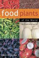 Food Plants Of The World di Ben-Erik van Wyk edito da Timber Press