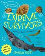 Extreme Survivors: Animals That Time Forgot di Kimberly Ridley edito da TILBURY HOUSE PUBL