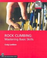 Rock Climbing: Mastering Basic Skills di Craig Luebben edito da Mountaineers Books
