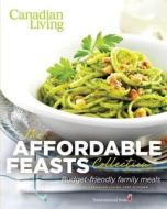 The Affordable Feasts Collection: Budget-Friendly Family Meals di Canadian Living Test Kitchen edito da Transcontinental Publishing