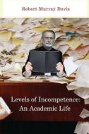 Levels of Incompetence: And Academic Life di Robert Murray Davis edito da Lamar University Press