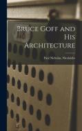 Bruce Goff and His Architecture di Paul Nicholas Nicolaides edito da LIGHTNING SOURCE INC