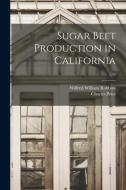 Sugar Beet Production in California; E95 di Wilfred William Robbins, Charles Price edito da LIGHTNING SOURCE INC