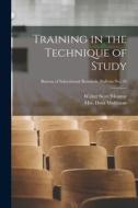 Training in the Technique of Study; Bureau of educational research. Bulletin no. 20 di Walter Scott Monroe edito da LIGHTNING SOURCE INC