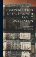 First Publicaton of the Hildreth Family Association di Richard Hildreth, Thomson Hildreth, John Lyman Porter edito da LEGARE STREET PR