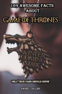 169 Awesome Facts About Game of Thrones: Only True Fans Should Know di Daniel Collins edito da INDEPENDENTLY PUBLISHED